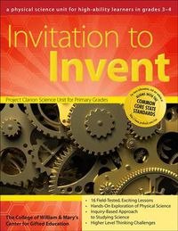 Cover image for Invitation to Invent: A Physical Science Unit for High-Ability Learners in Grades 3-4