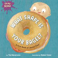 Cover image for Oh My Nosh!: What Shape Is Your Bagel?