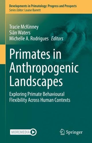 Cover image for Primates in Anthropogenic Landscapes: Exploring primate behavioural flexibility across human contexts