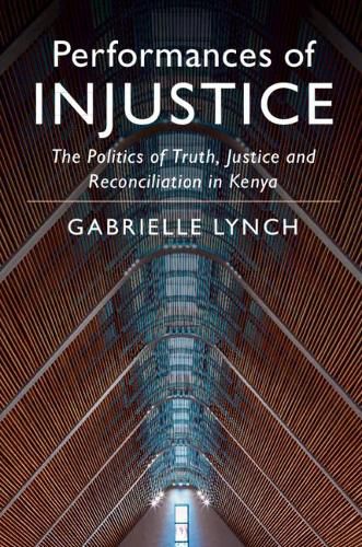 Cover image for Performances of Injustice: The Politics of Truth, Justice and Reconciliation in Kenya