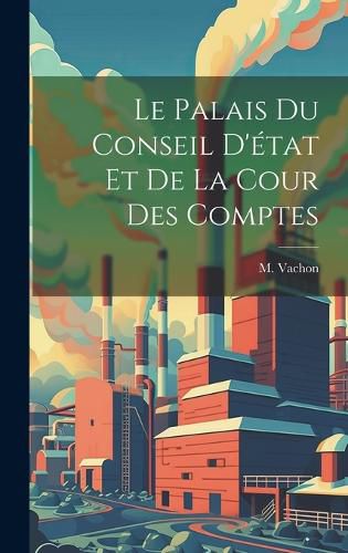 Cover image for Le Palais du Conseil D'etat et de la Cour des Comptes