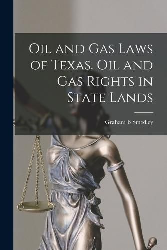 Cover image for Oil and gas Laws of Texas. Oil and gas Rights in State Lands