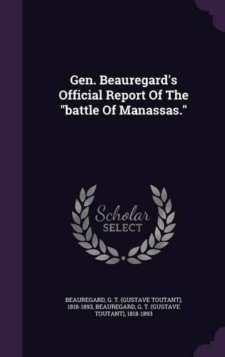 Gen. Beauregard's Official Report of the Battle of Manassas.