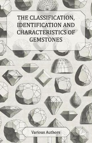 Cover image for The Classification, Identification and Characteristics of Gemstones - A Collection of Historical Articles on Precious and Semi-Precious Stones