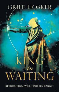 Cover image for King in Waiting: A gripping, action-packed historical thriller