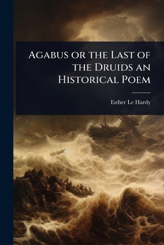 Cover image for Agabus or the Last of the Druids an Historical Poem