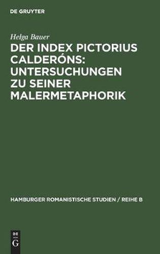 Cover image for Der Index Pictorius Calderons: Untersuchungen Zu Seiner Malermetaphorik