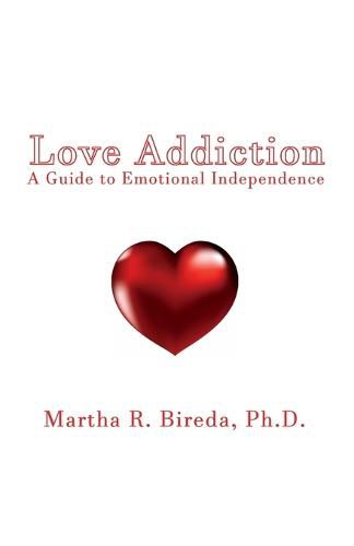 Love Addiction: A Guide to Emotional Independence