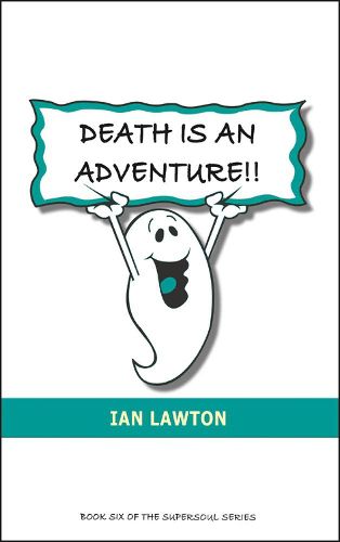 Cover image for Death Is An Adventure!!: Your Top Ten Questions About the Afterlife Answered