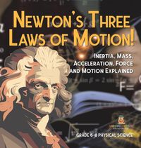 Cover image for Newton's Three Laws of Motion! Inertia, Mass, Acceleration, Force and Motion Explained Grade 6-8 Physical Science