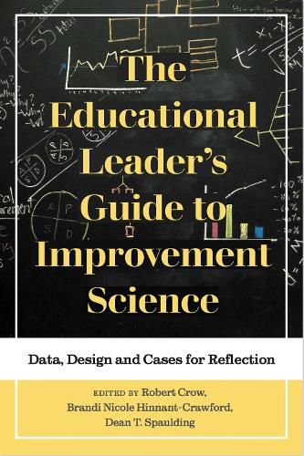 The Educational Leader's Guide to Improvement Science: Data, Design and Cases for Reflection