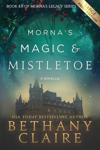 Cover image for Morna's Magic & Mistletoe - A Novella (Large Print Edition): A Scottish, Time Travel Romance