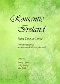 Cover image for Romantic Ireland: From Tone to Gonne; Fresh Perspectives on Nineteenth-Century Ireland