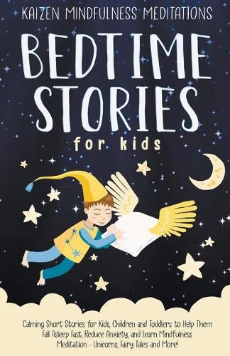 Cover image for Bedtime Stories for Kids: Calming Short Stories for Kids, Children and Toddlers to Help Them Fall Asleep Fast, Reduce Anxiety, and Learn Mindfulness Meditation - Unicorns, Fairy Tales and More!