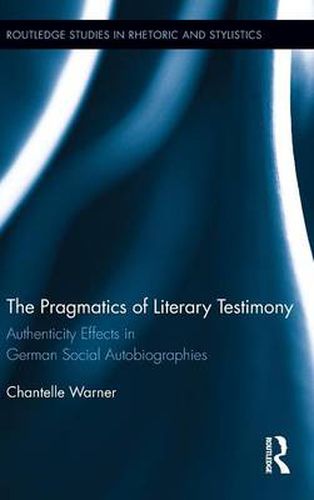 The Pragmatics of Literary Testimony: Authenticity Effects in German Social Autobiographies