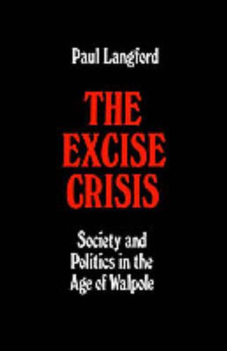 Cover image for The Excise Crisis: Society and Politics in the Age of Walpole