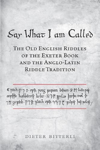 Cover image for Say What I Am Called: The Old English Riddles of the Exeter Book & the Anglo-Latin Riddle Tradition