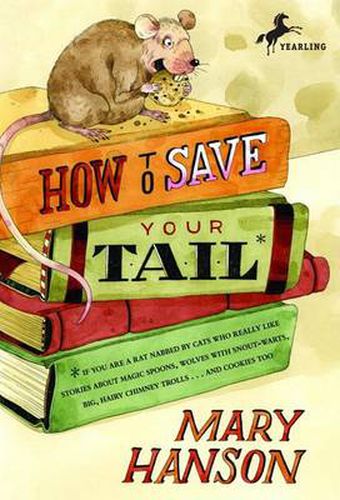 Cover image for How to Save Your Tail*: *if you are a rat nabbed by cats who really like stories about magic spoons, wolves with snout-warts, big, hairy chimney trolls . . . and cookies, too.