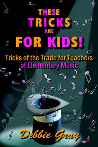 Cover image for These Tricks are for Kids: Tricks of the Trade for Teachers of Elementary Music!