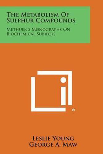 The Metabolism of Sulphur Compounds: Methuen's Monographs on Biochemical Subjects