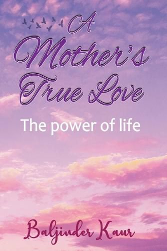 Cover image for A Mother's True Love: The Power of Life