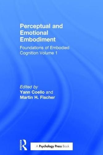 Perceptual and Emotional Embodiment: Foundations of Embodied Cognition Volume 1