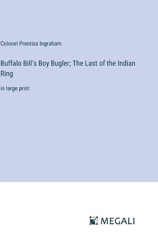 Cover image for Buffalo Bill's Boy Bugler; The Last of the Indian Ring