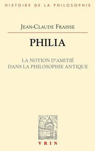 Cover image for Philia. La Notion d'Amitie Dans La Philosophie Antique: Essai Sur Un Probleme Perdu Et Retrouve