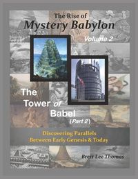 Cover image for The Rise of Mystery Babylon - The Tower of Babel (Part 2): Discovering Parallels Between Early Genesis and Today