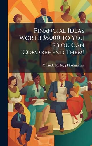 Cover image for Financial Ideas Worth $5000 to You If You Can Comprehend Them!