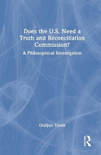 Cover image for Does the U.S. Need a Truth and Reconciliation Commission?