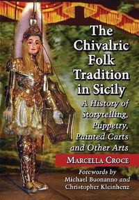 Cover image for The Chivalric Folk Tradition in Sicily: A History of Storytelling, Puppetry, Painted Carts and Other Arts