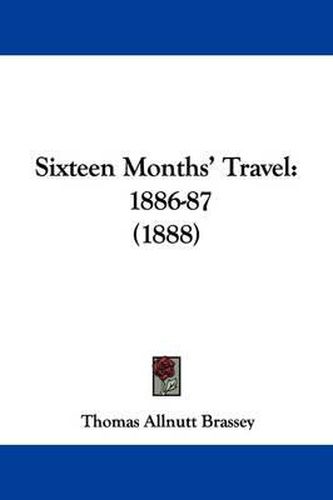 Cover image for Sixteen Months' Travel: 1886-87 (1888)