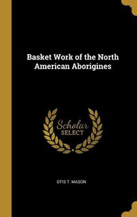 Cover image for Basket Work of the North American Aborigines