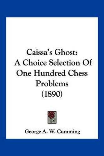 Cover image for Caissa's Ghost: A Choice Selection of One Hundred Chess Problems (1890)