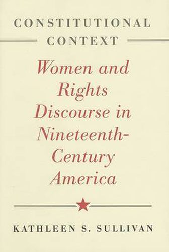 Cover image for Constitutional Context: Women and Rights Discourse in Nineteenth-century America