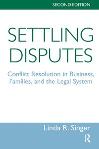 Cover image for Settling Disputes: Conflict Resolution In Business, Families, And The Legal System