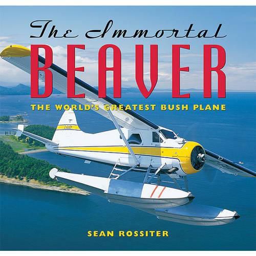 Cover image for The Immortal Beaver: The World's Greatest Bush Plane