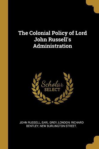 Cover image for The Colonial Policy of Lord John Russell's Administration