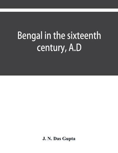 Cover image for Bengal in the sixteenth century, A.D