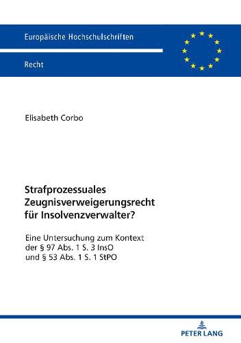 Cover image for Strafprozessuales Zeugnisverweigerungsrecht Fuer Insolvenzverwalter?: Eine Untersuchung Zum Kontext Der  97 Abs. 1 S. 3 Inso Und  53 Abs. 1 S. 1 Stpo