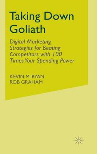 Taking Down Goliath: Digital Marketing Strategies for Beating Competitors With 100 Times Your Spending Power