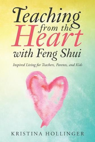 Cover image for Teaching from the Heart with Feng Shui: Inspired Living for Teachers, Parents, and Kids