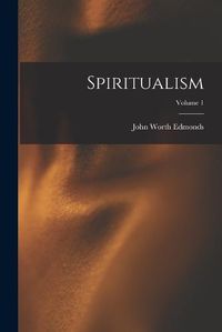 Cover image for Spiritualism; Volume 1