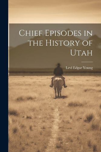 Chief Episodes in the History of Utah