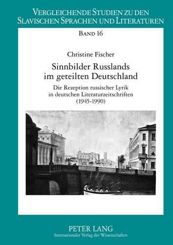 Cover image for Sinnbilder Russlands Im Geteilten Deutschland: Die Rezeption Russischer Lyrik in Deutschen Literaturzeitschriften (1945-1990)