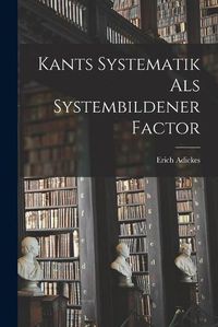 Cover image for Kants Systematik als Systembildener Factor