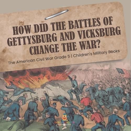 Cover image for How Did the Battles of Gettysburg and Vicksburg Change the War? The American Civil War Grade 5 Children's Military Books