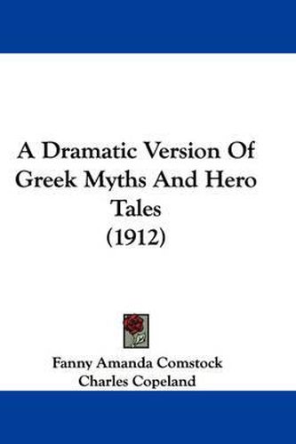 Cover image for A Dramatic Version of Greek Myths and Hero Tales (1912)