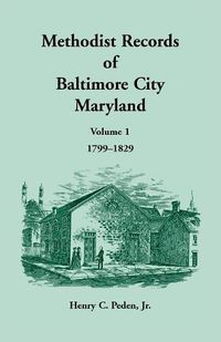 Cover image for Methodist Records of Baltimore City, Volume 1, 1799-1829